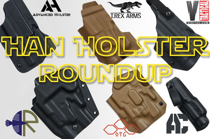 Han Holster Roundup–Options for your 6 Second Mount