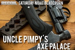 Saturday Night Blade Porn: Uncle Pimpy’s Axe Palace