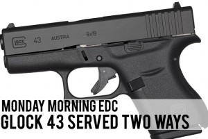 Monday Morning Carry: Glock 43 Served Two Ways