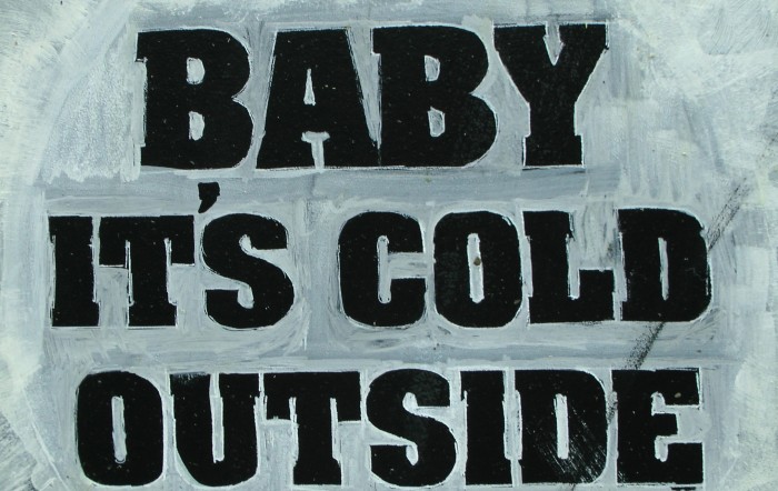 Baby It’s Cold Outside!