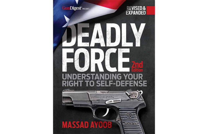 Deadly Force: Understanding Your Right To Self Defense, 2nd Edition